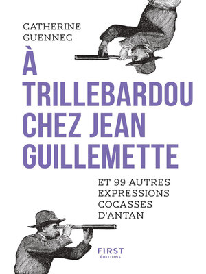 cover image of A trillebardou chez Jean Guillemette ! Et 99 expressions cocasses d'antan